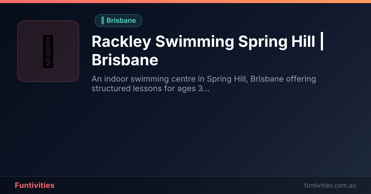 Rackley Swimming Spring Hill | Brisbane | Funtivities
