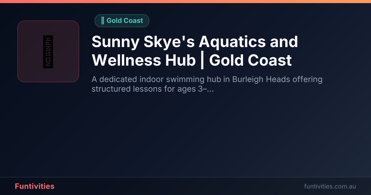 Sunny Skye's Aquatics and Wellness Hub | Gold Coast | Funtivities
